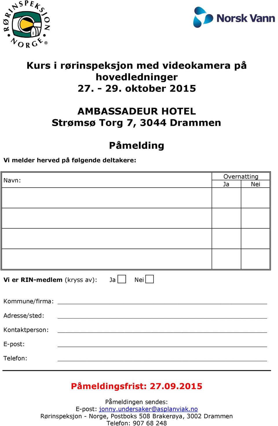 er RIN-medlem (kryss av): Ja Nei Kommune/firma: Adresse/sted: Kontaktperson: E-post: Telefon: