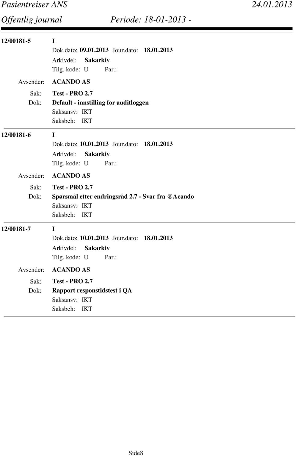 7 Spørsmål etter endringsråd 2.7 - Svar fra @Acando 12/00181-7 I Dok.dato: 10.01.2013 Jour.