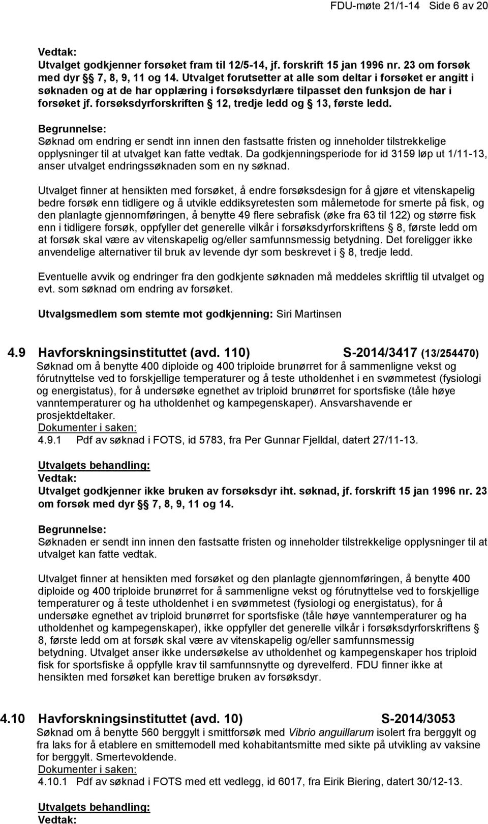 forsøksdyrforskriften 12, tredje ledd og 13, første ledd.