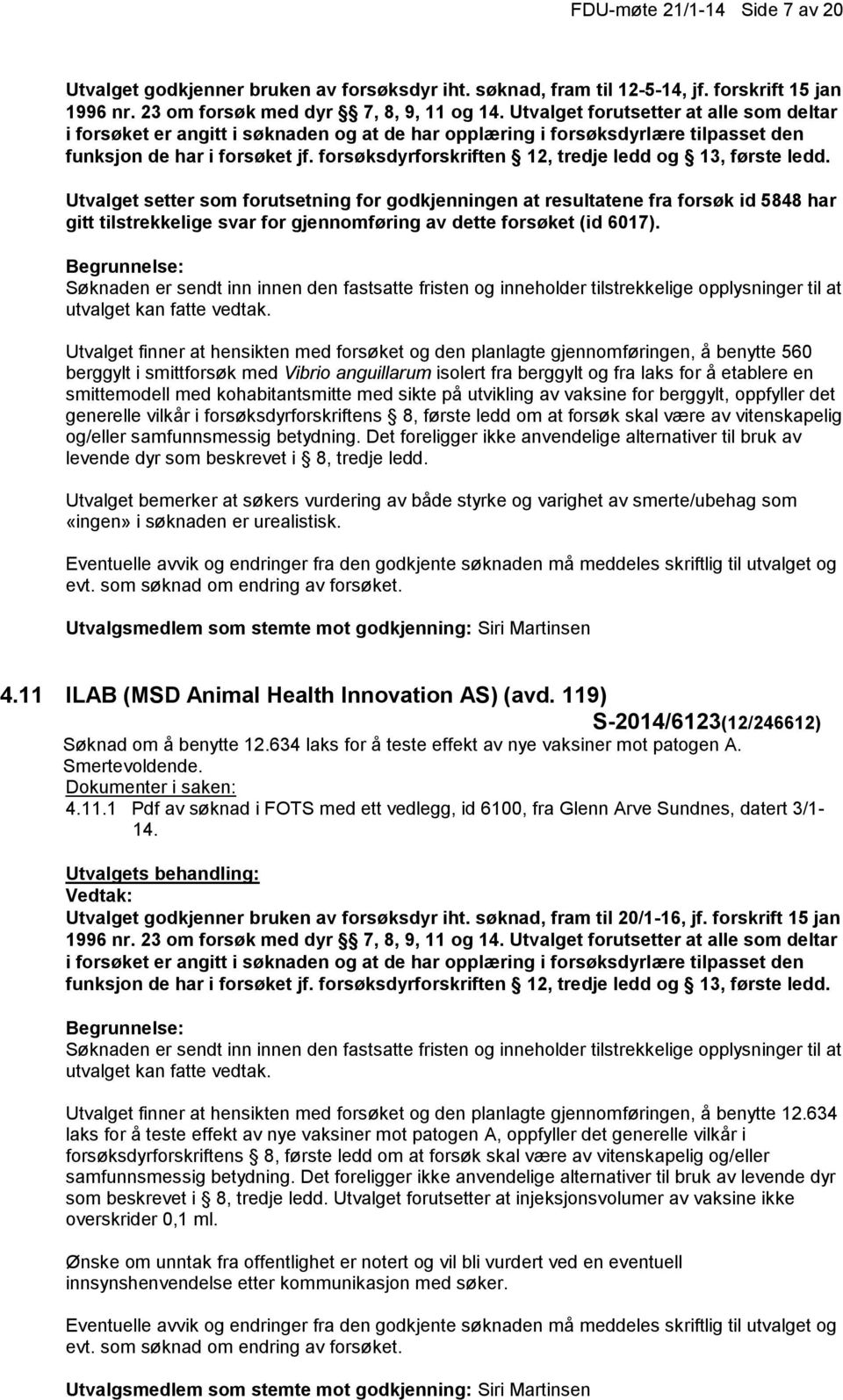 forsøk id 5848 har gitt tilstrekkelige svar for gjennomføring av dette forsøket (id 6017).