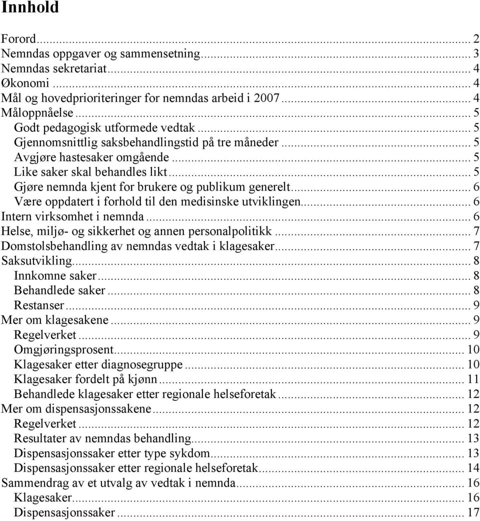 .. 5 Gjøre nemnda kjent for brukere og publikum generelt... 6 Være oppdatert i forhold til den medisinske utviklingen... 6 Intern virksomhet i nemnda.