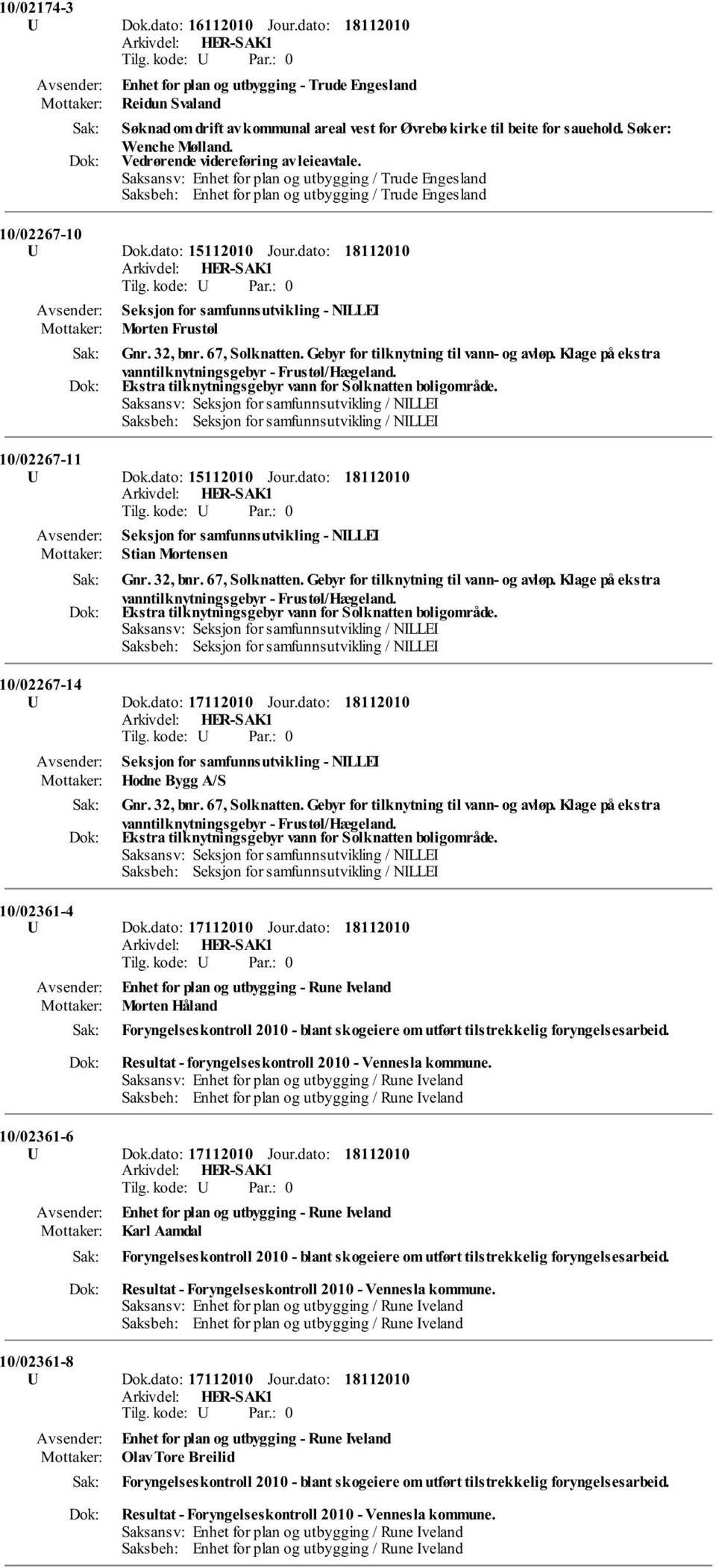 dato: 15112010 Jour.dato: Seksjon for samfunnsutvikling - NILLEI Morten Frustøl Gnr. 32, bnr. 67, Solknatten. Gebyr for tilknytning til vann- og avløp.