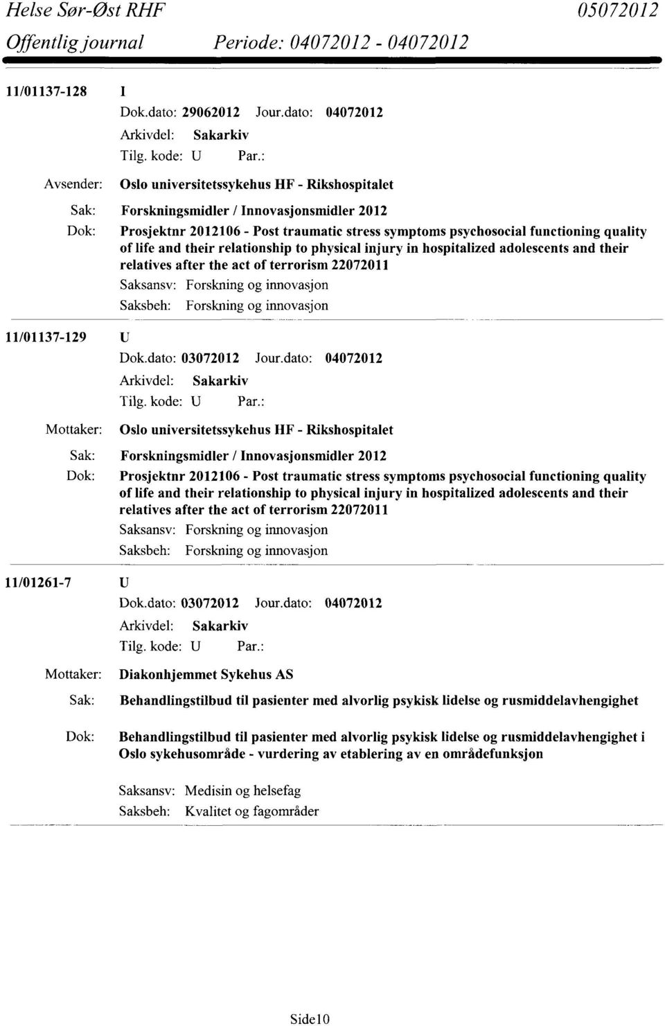 functioning quality of life and their relationship to physical injury in hospitalized adolescents and their relatives after the act of terrorism 22072011 11/01137-129 U Forskning og innovasjon