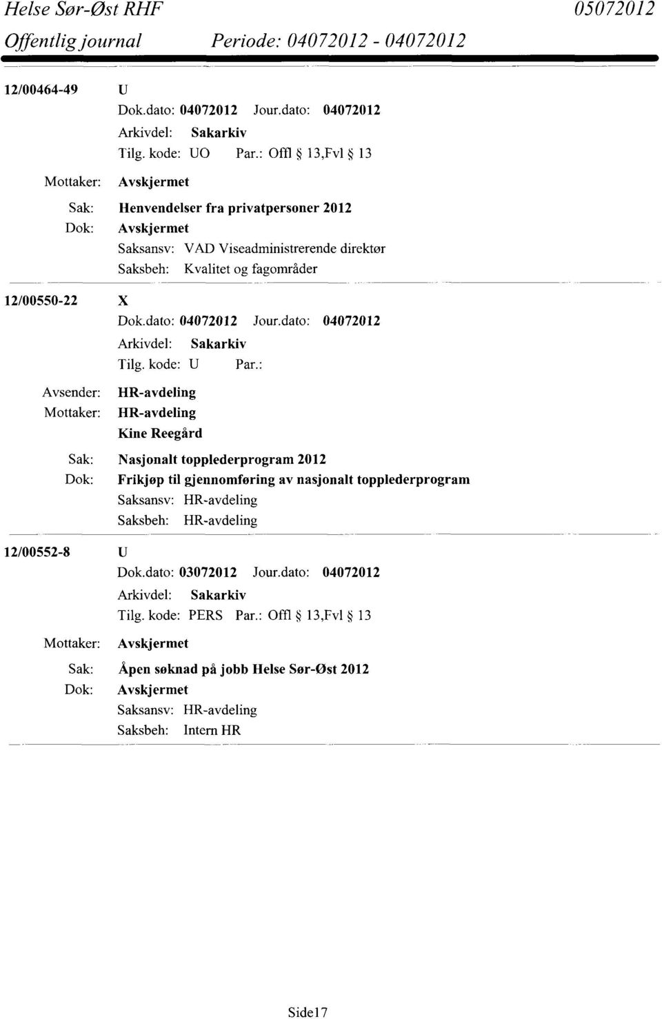 fagområder 12/00550-22 X HR-avdeling HR-avdeling Kine Reegård Sak: Nasjonalt topplederprogram 2012 Dok: Frikjøp til gjennomføring