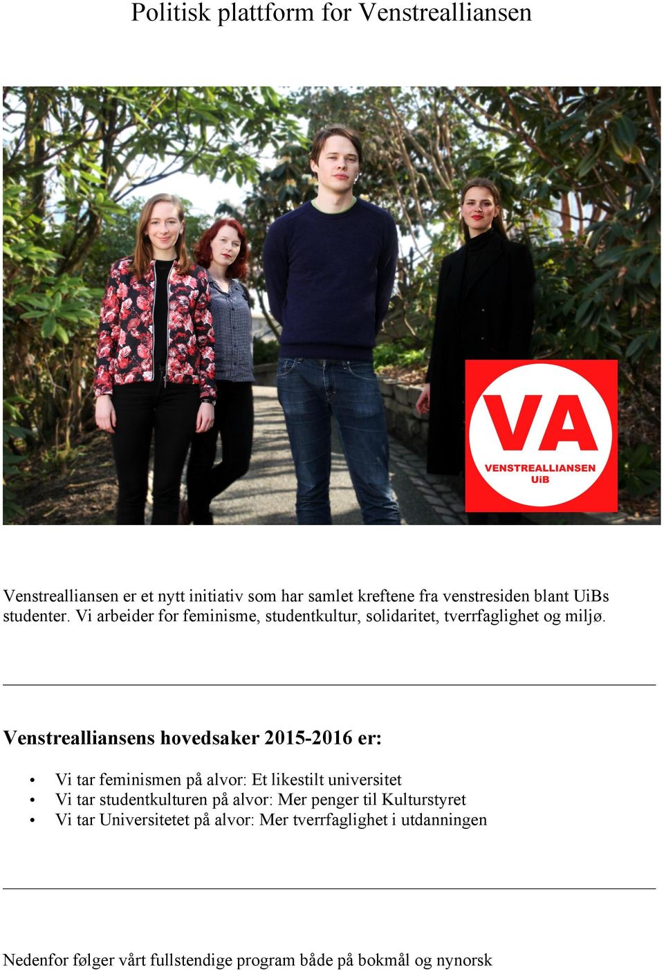 Venstrealliansens hovedsaker 2015-2016 er: Vi tar feminismen på alvor: Et likestilt universitet Vi tar studentkulturen på