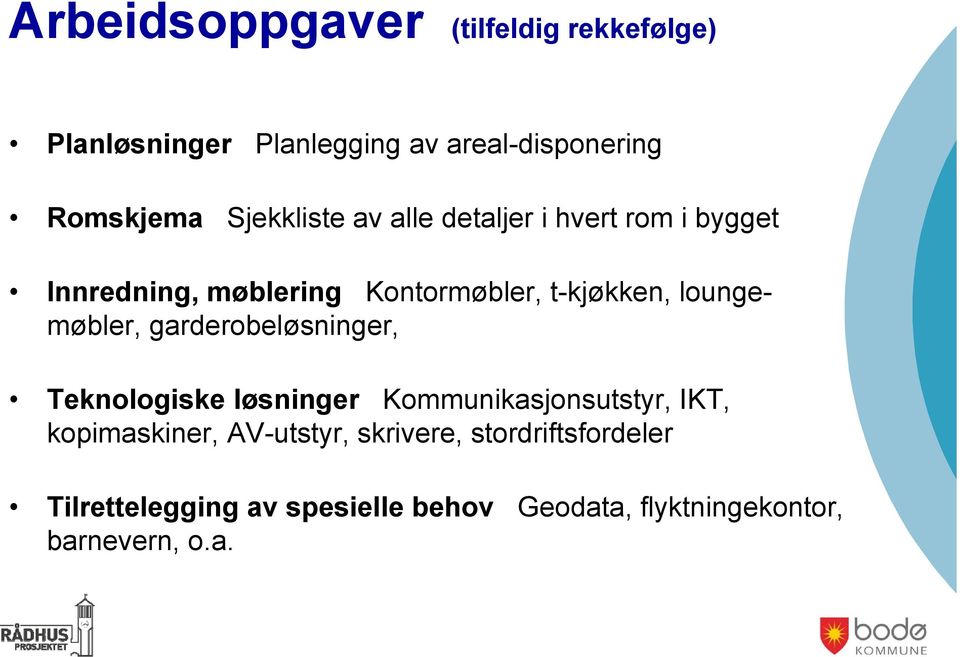 loungemøbler, garderobeløsninger, Teknologiske løsninger Kommunikasjonsutstyr, IKT, kopimaskiner,