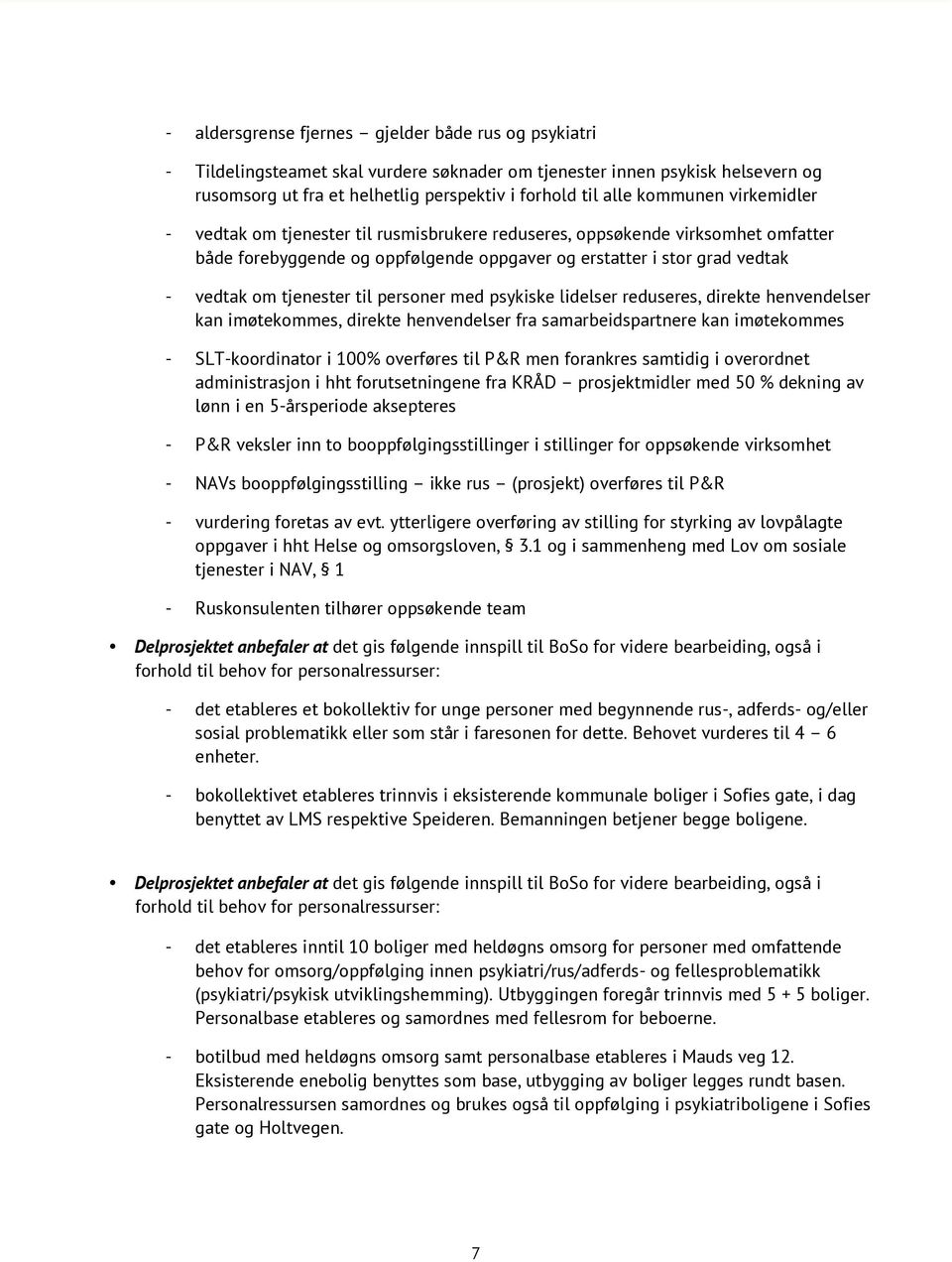 til personer med psykiske lidelser reduseres, direkte henvendelser kan imøtekommes, direkte henvendelser fra samarbeidspartnere kan imøtekommes - SLT-koordinator i 100% overføres til P&R men