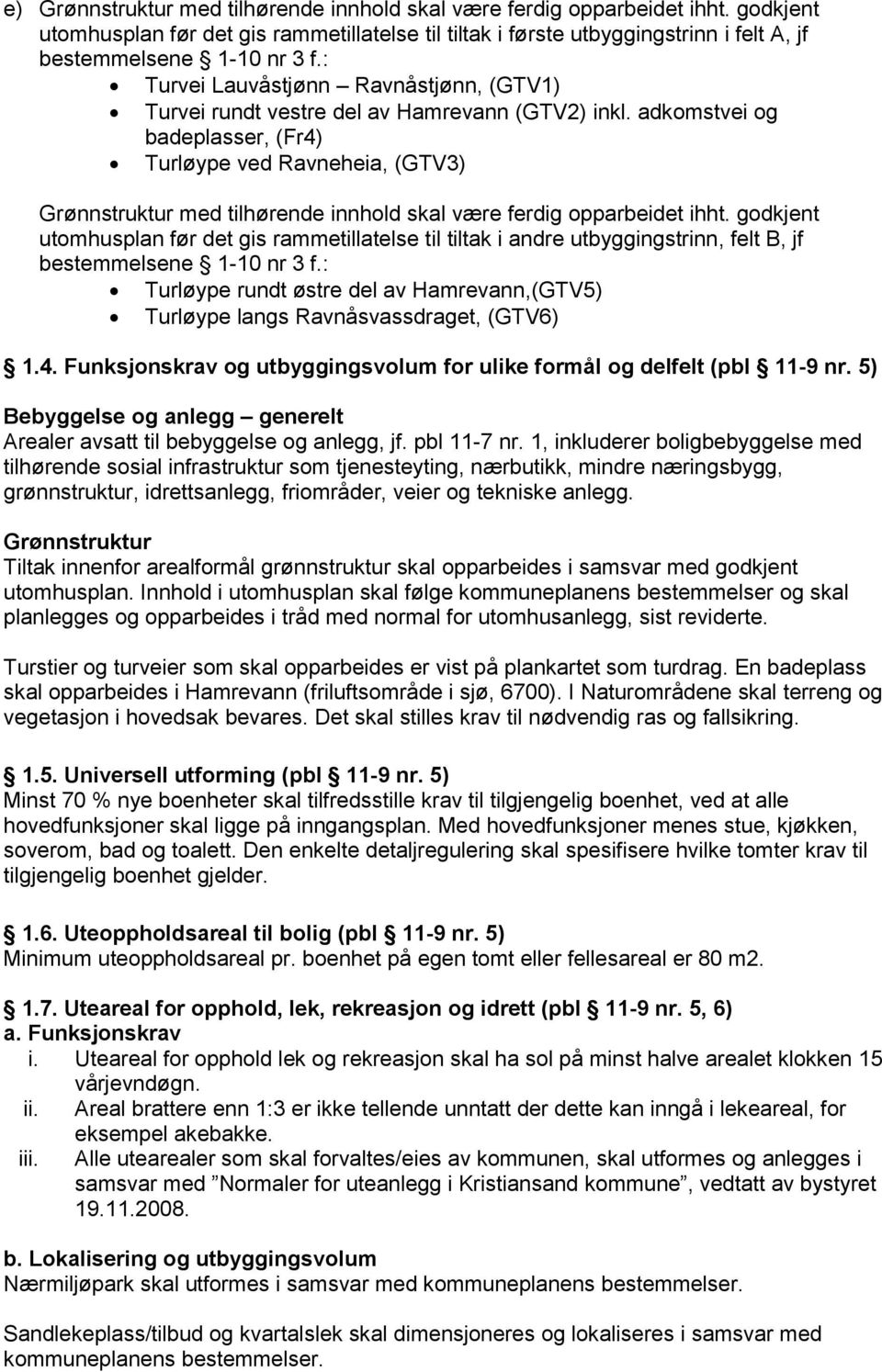 adkomstvei og badeplasser, (Fr4) Turløype ved Ravneheia, (GTV3) Grønnstruktur med tilhørende innhold skal være ferdig opparbeidet ihht.