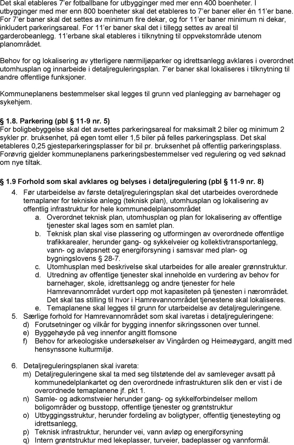 11 erbane skal etableres i tilknytning til oppvekstområde utenom planområdet.