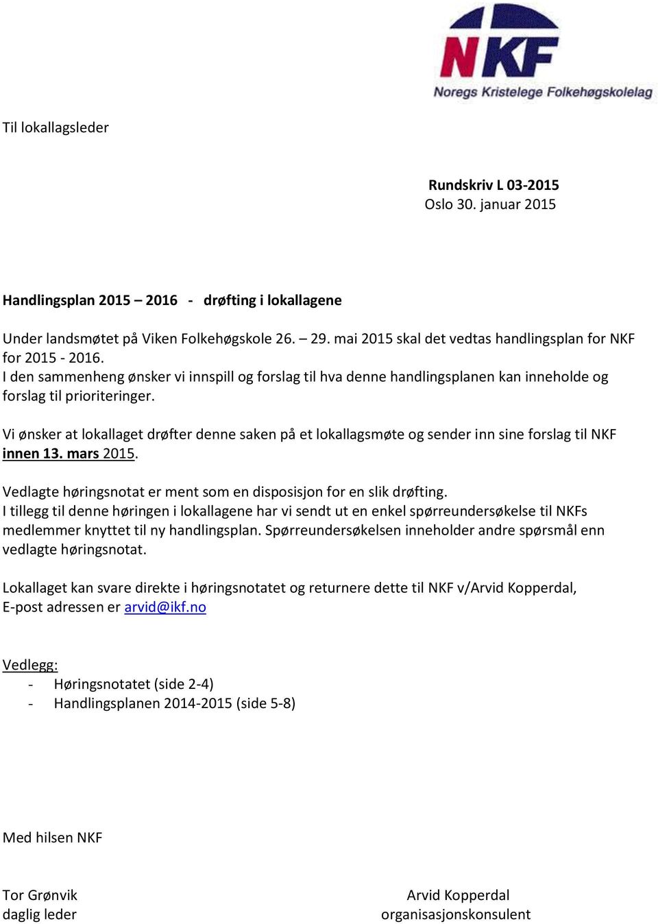 Vi ønsker at lokallaget drøfter denne saken på et lokallagsmøte og sender inn sine forslag til NKF innen 13. mars 2015. Vedlagte høringsnotat er ment som en disposisjon for en slik drøfting.