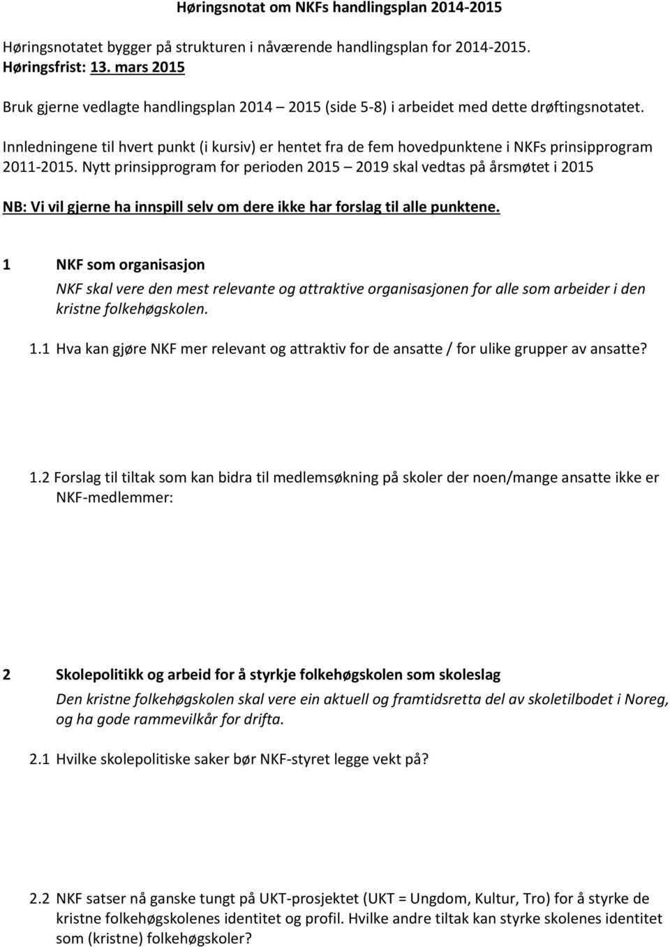 Innledningene til hvert punkt (i kursiv) er hentet fra de fem hovedpunktene i NKFs prinsipprogram 2011-2015.