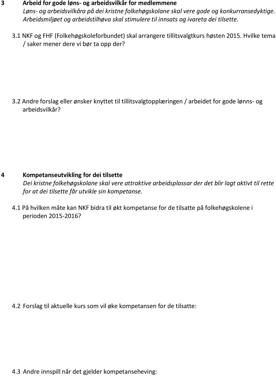 Hvilke tema / saker mener dere vi bør ta opp der? 3.2 Andre forslag eller ønsker knyttet til tillitsvalgtopplæringen / arbeidet for gode lønns- og arbeidsvilkår?