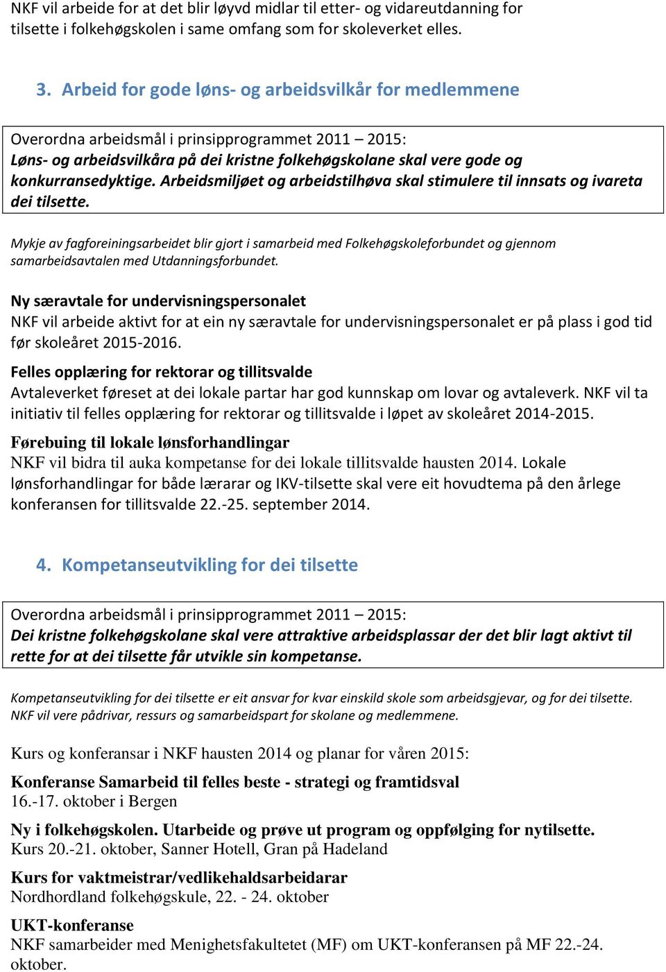 Arbeidsmiljøet og arbeidstilhøva skal stimulere til innsats og ivareta dei tilsette.