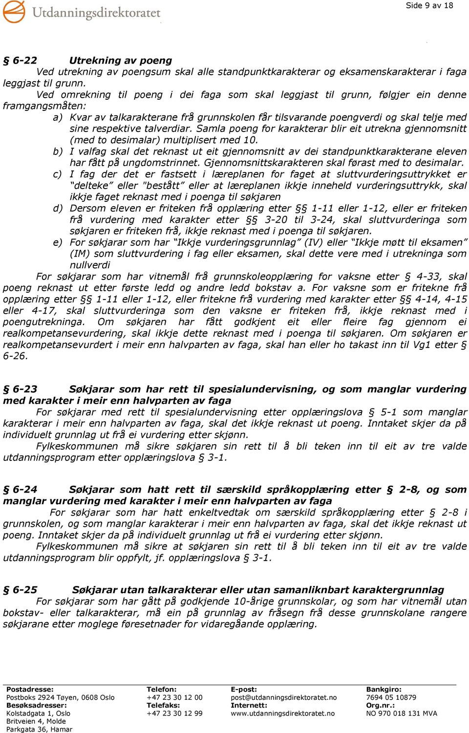 respektive talverdiar. Samla poeng for karakterar blir eit utrekna gjennomsnitt (med to desimalar) multiplisert med 10.