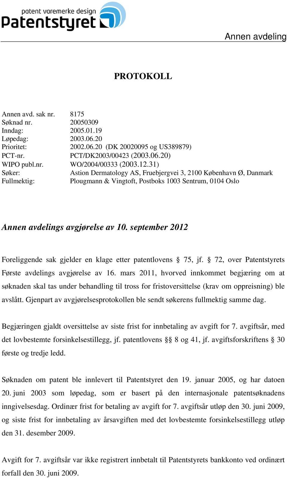 31) Søker: Astion Dermatology AS, Fruebjergvei 3, 2100 København Ø, Danmark Fullmektig: Plougmann & Vingtoft, Postboks 1003 Sentrum, 0104 Oslo Annen avdelings avgjørelse av 10.