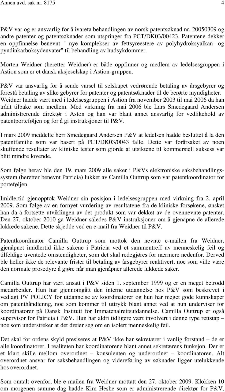 Morten Weidner (heretter Weidner) er både oppfinner og medlem av ledelsesgruppen i Astion som er et dansk aksjeselskap i Astion-gruppen.