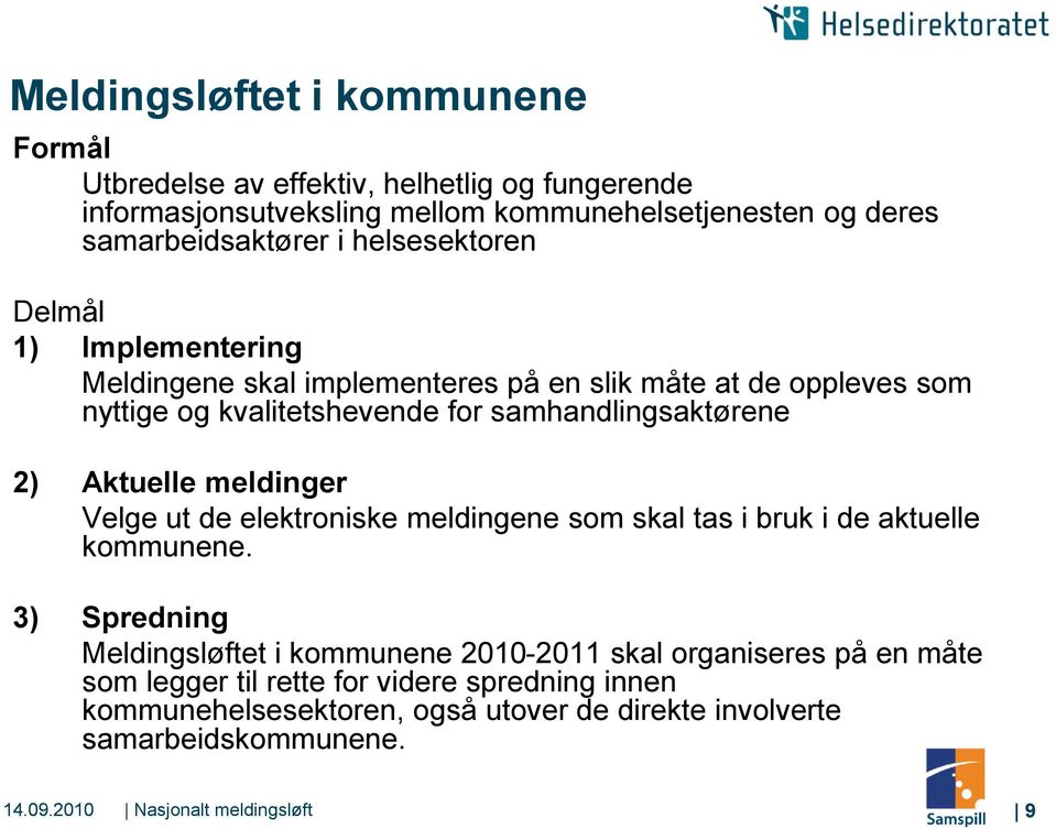 Aktuelle meldinger Velge ut de elektroniske meldingene som skal tas i bruk i de aktuelle kommunene.