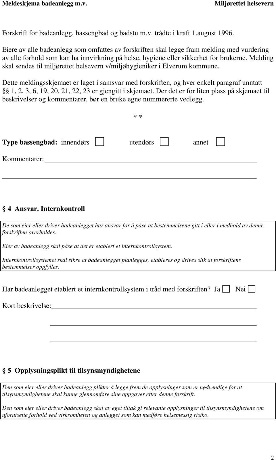 Melding skal sendes til miljørettet helsevern v/miljøhygieniker i Elverum kommune.