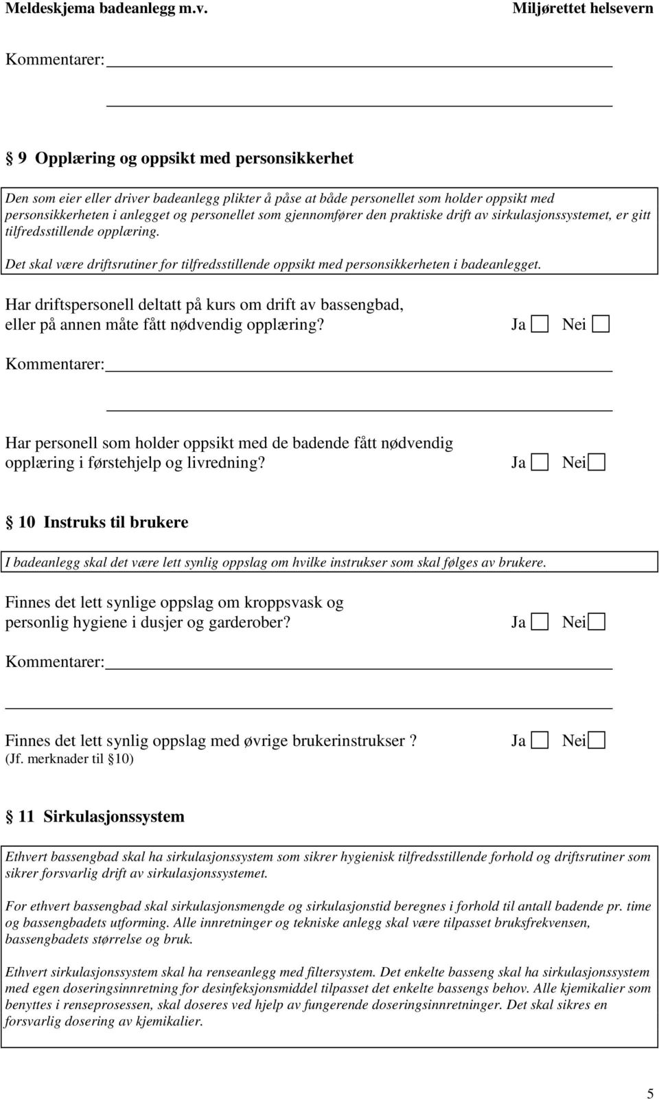 Har driftspersonell deltatt på kurs om drift av bassengbad, eller på annen måte fått nødvendig opplæring?