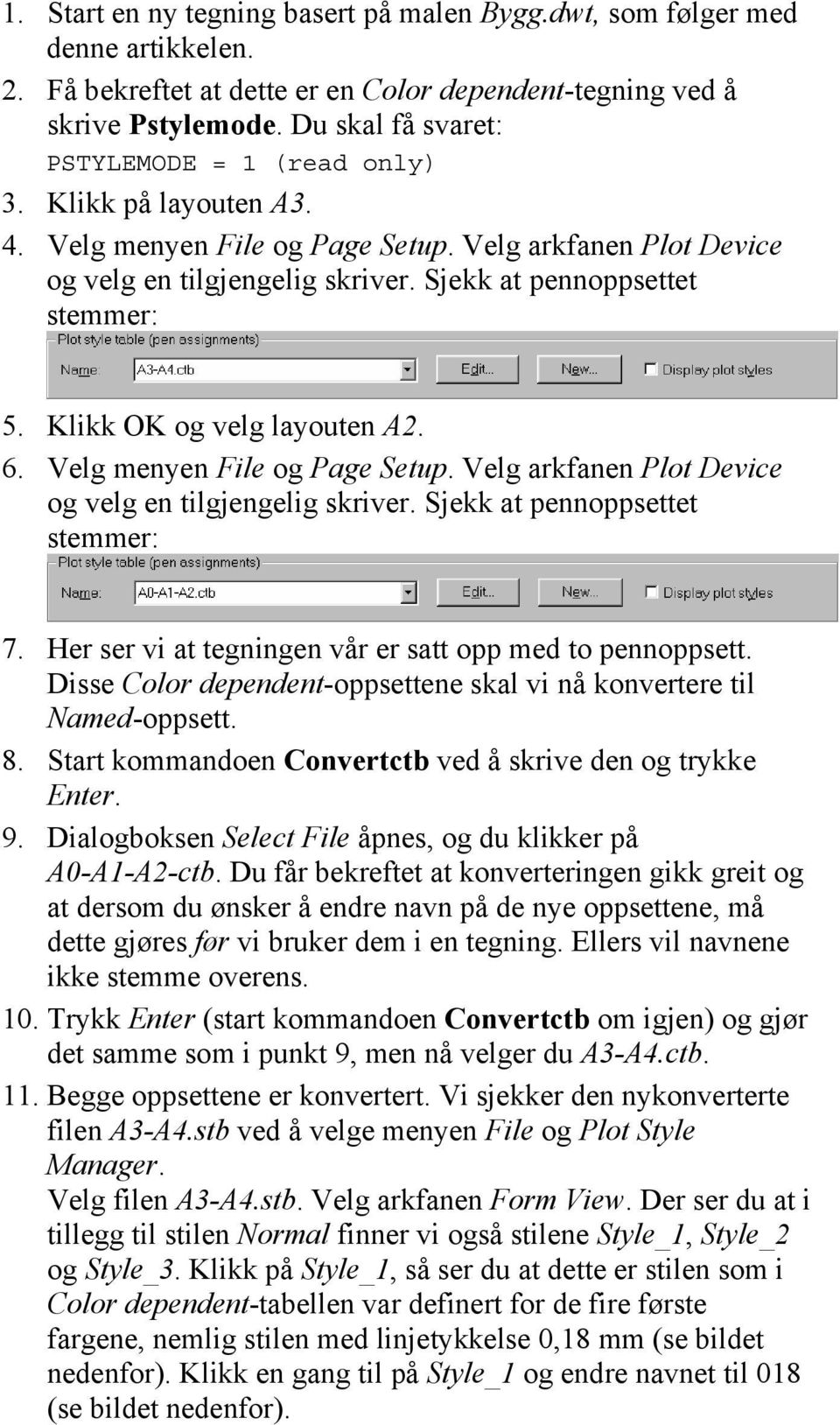 Klikk OK og velg layouten A2. 6. Velg menyen File og Page Setup. Velg arkfanen Plot Device og velg en tilgjengelig skriver. Sjekk at pennoppsettet stemmer: 7.