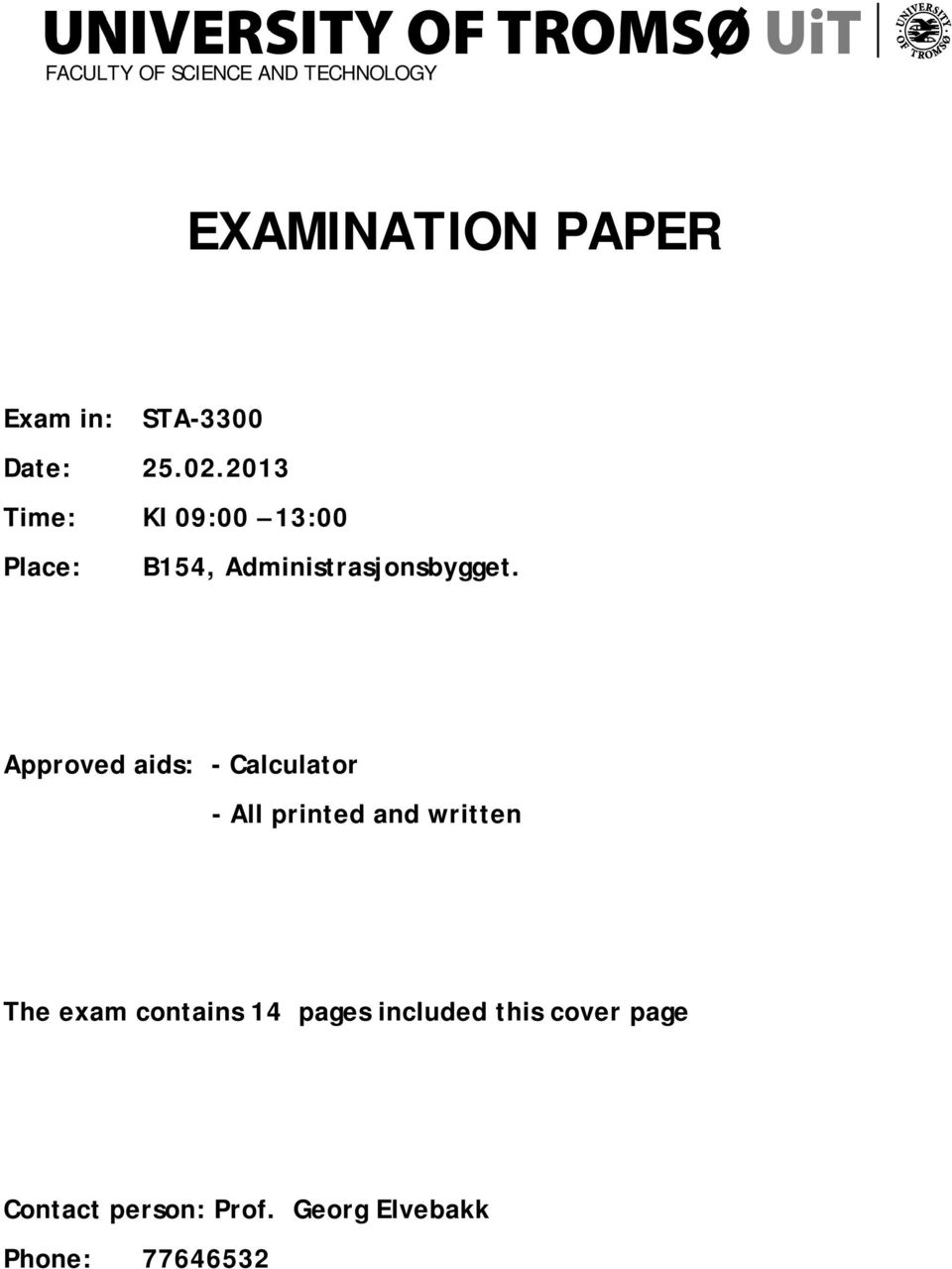 Approved aids: - Calculator - All printed and written The exam contains 4