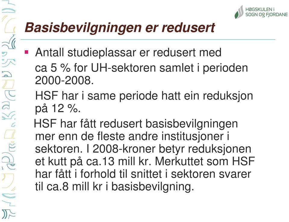 HSF har fått redusert basisbevilgningen mer enn de fleste andre institusjoner i sektoren.