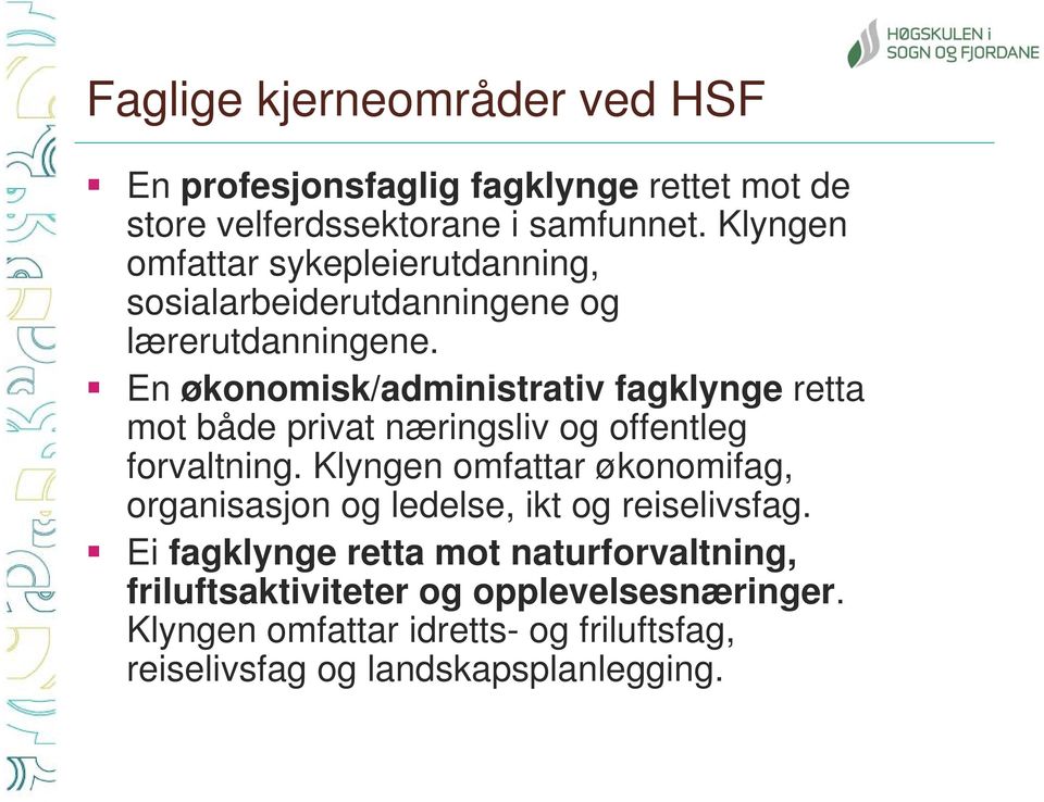 En økonomisk/administrativ fagklynge retta mot både privat næringsliv og offentleg forvaltning.