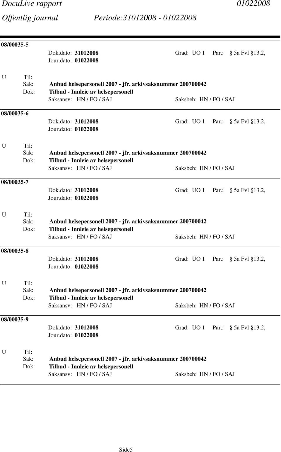 dato: 31012008 Grad: O 1 Par.: 5a Fvl 13.2, 08/00035-8 Dok.