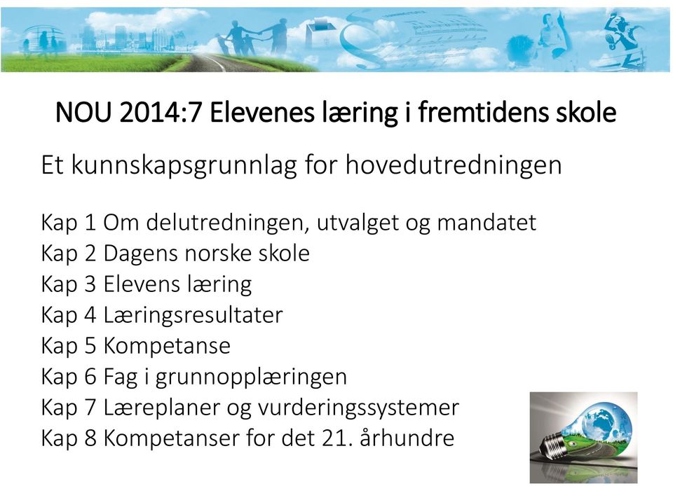 norske skole Kap 3 Elevens læring Kap 4 Læringsresultater Kap 5 Kompetanse Kap 6