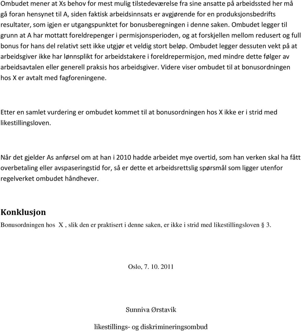 Ombudet legger til grunn at A har mottatt foreldrepenger i permisjonsperioden, og at forskjellen mellom redusert og full bonus for hans del relativt sett ikke utgjør et veldig stort beløp.