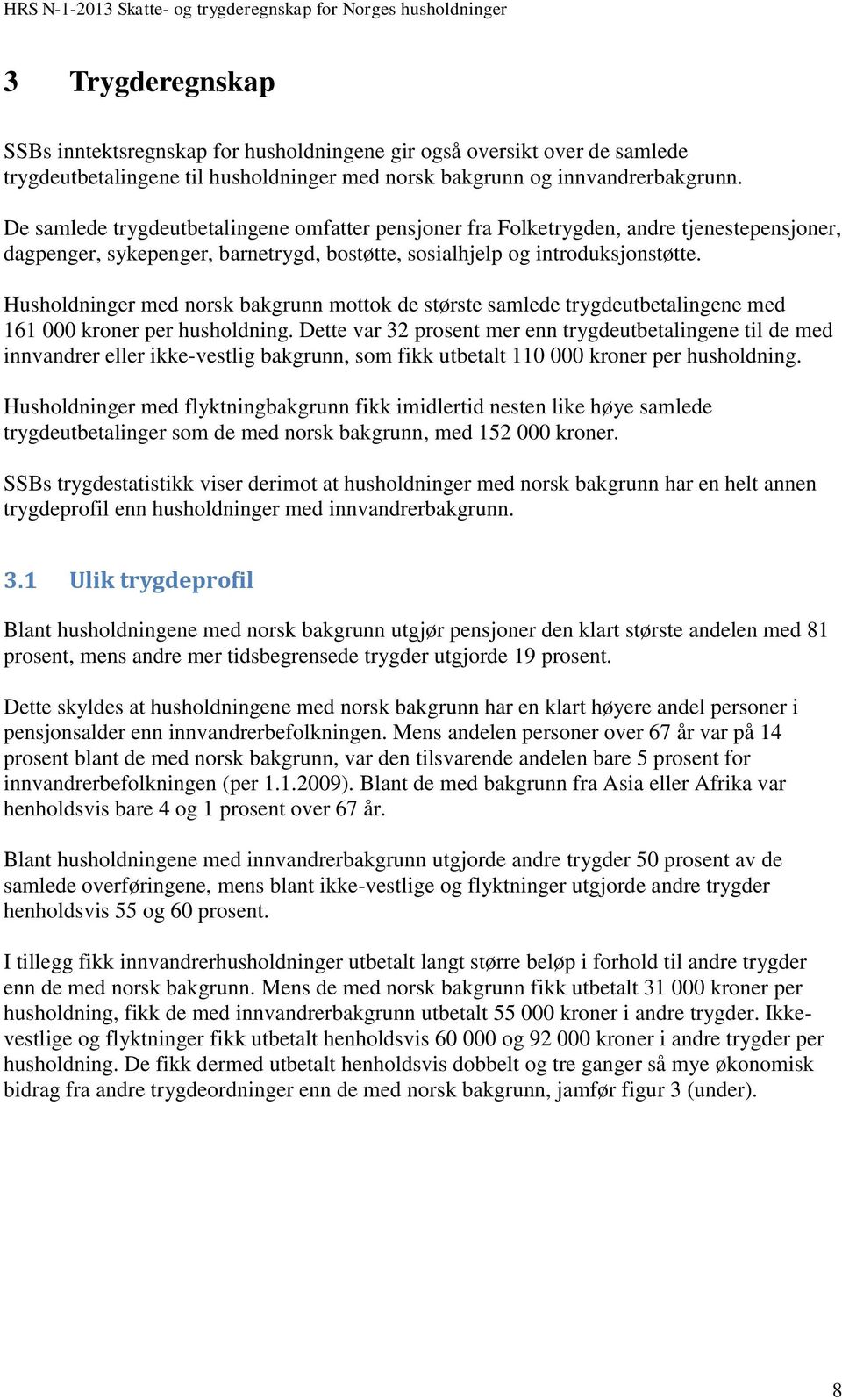 Husholdninger med norsk bakgrunn mottok de største samlede trygdeutbetalingene med 161 000 kroner per husholdning.