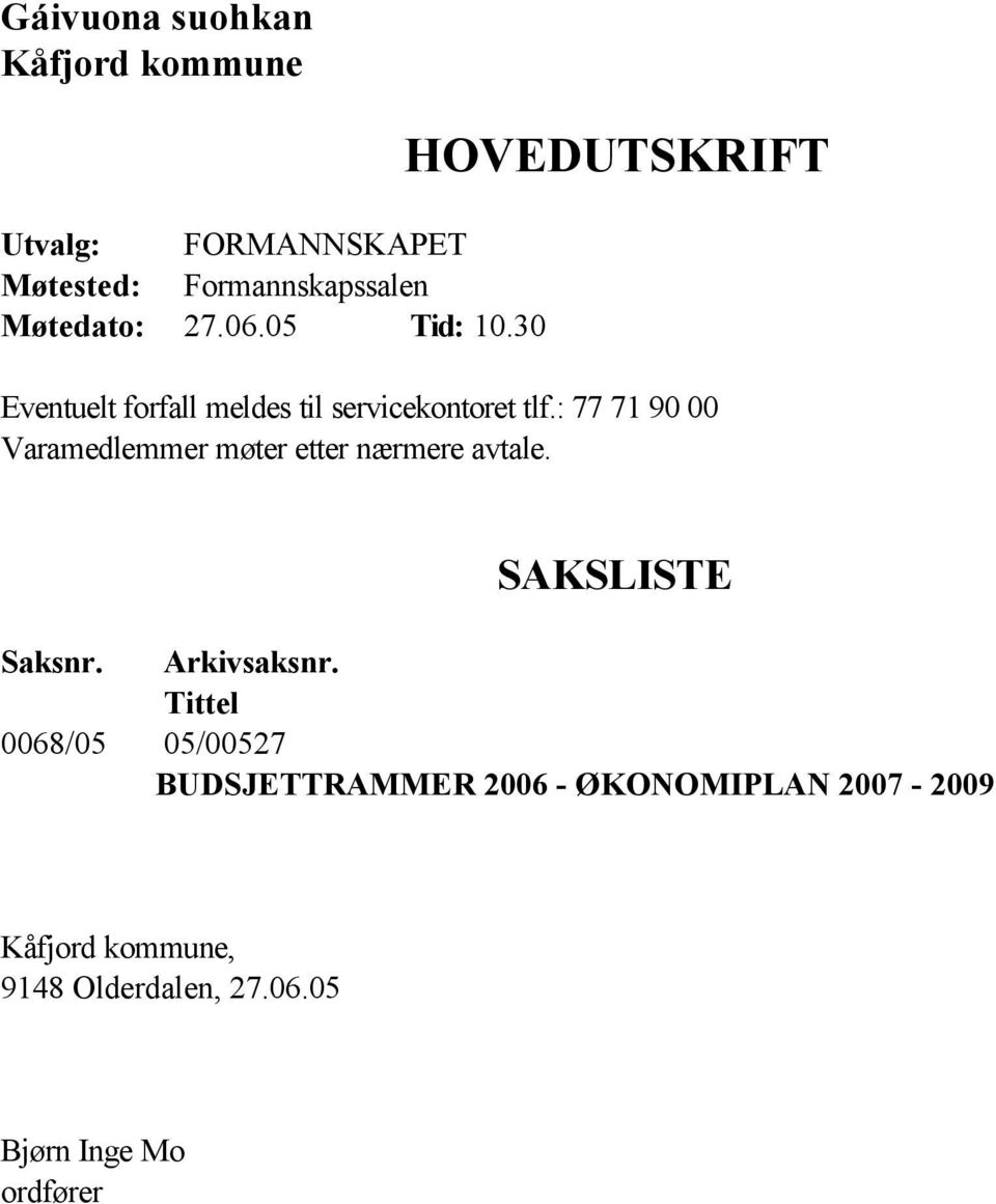 : 77 71 90 00 Varamedlemmer møter etter nærmere avtale. SAKSLISTE Saksnr. Arkivsaksnr.