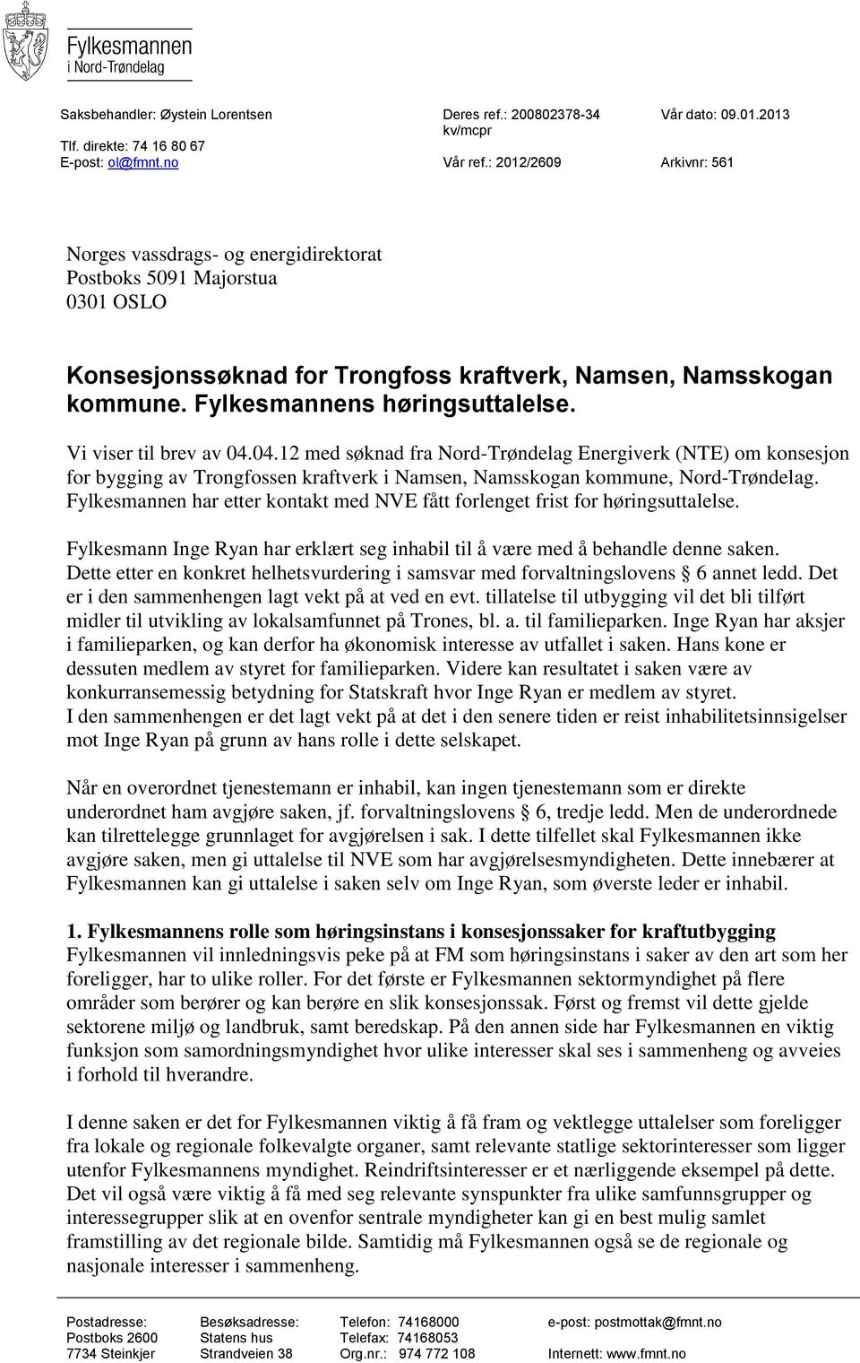 Vi viser til brev av 04.04.12 med søknad fra Nord-Trøndelag Energiverk (NTE) om konsesjon for bygging av Trongfossen kraftverk i Namsen, Namsskogan kommune, Nord-Trøndelag.