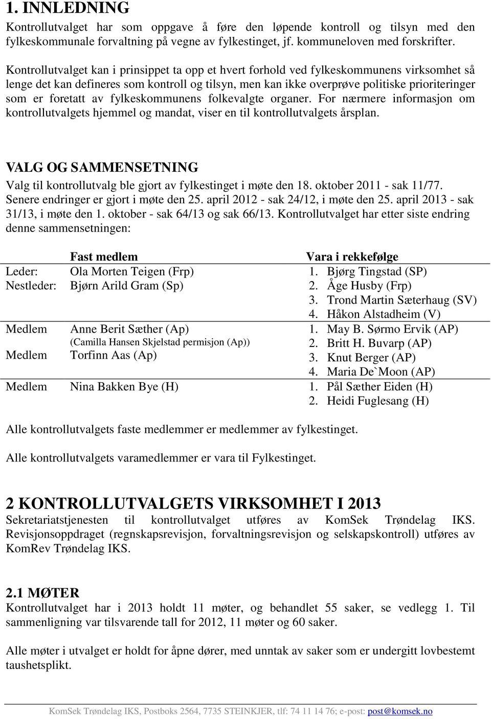 foretatt av fylkeskommunens folkevalgte organer. For nærmere informasjon om kontrollutvalgets hjemmel og mandat, viser en til kontrollutvalgets årsplan.