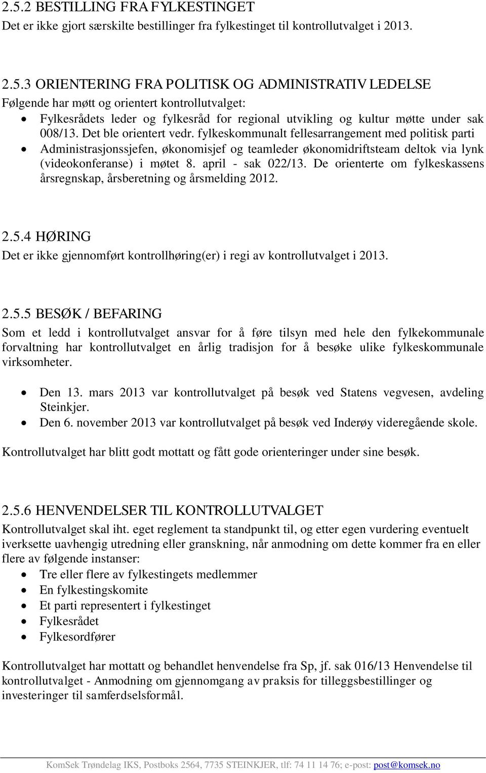 april - sak 022/13. De orienterte om fylkeskassens årsregnskap, årsberetning og årsmelding 2012. 2.5.