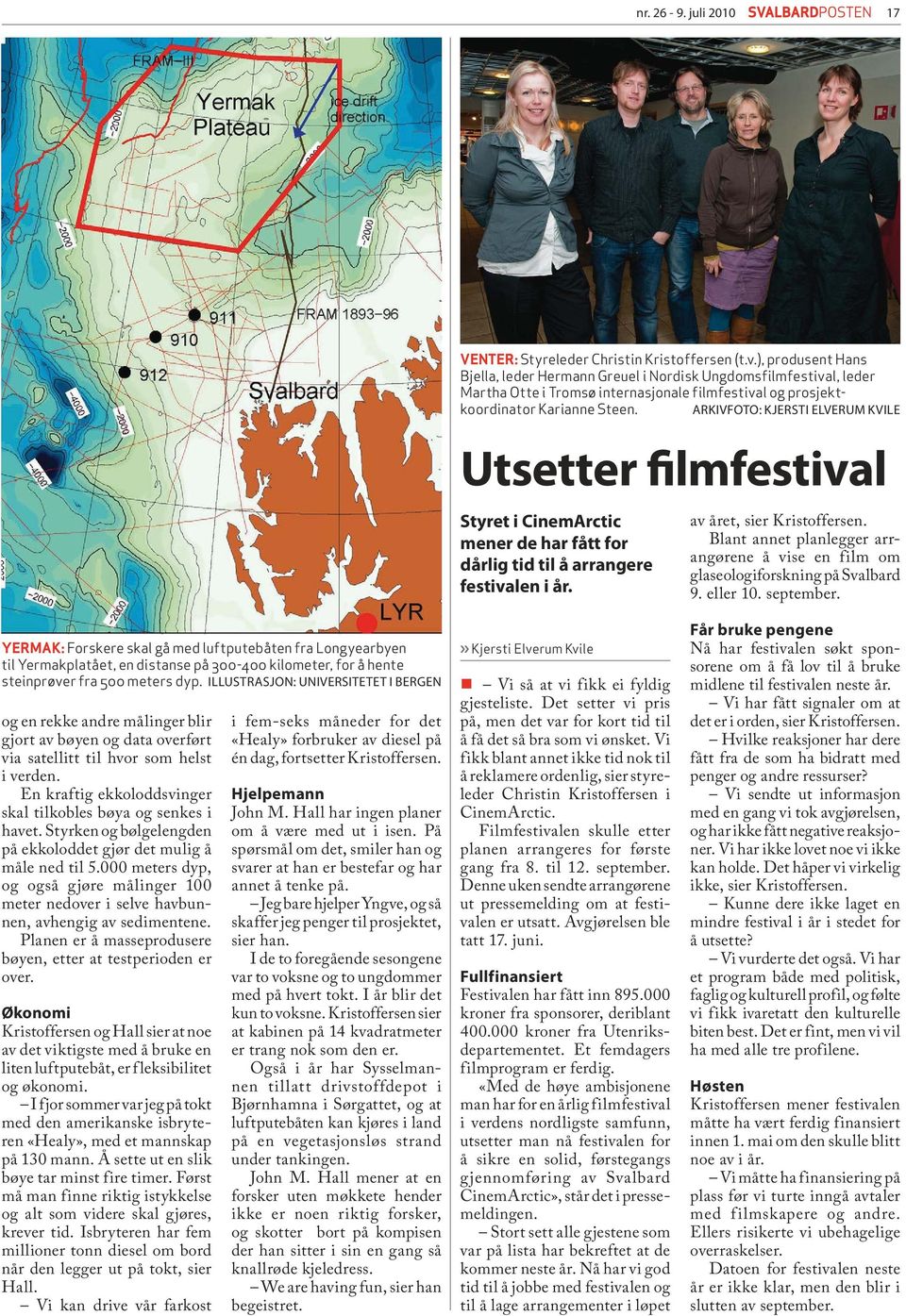 ARKIVFOTO: KJERSTI ELVERUM KVILE Utsetter filmfestival Styret i CinemArctic mener de har fått for dårlig tid til å arrangere festivalen i år. av året, sier Kristoffersen.