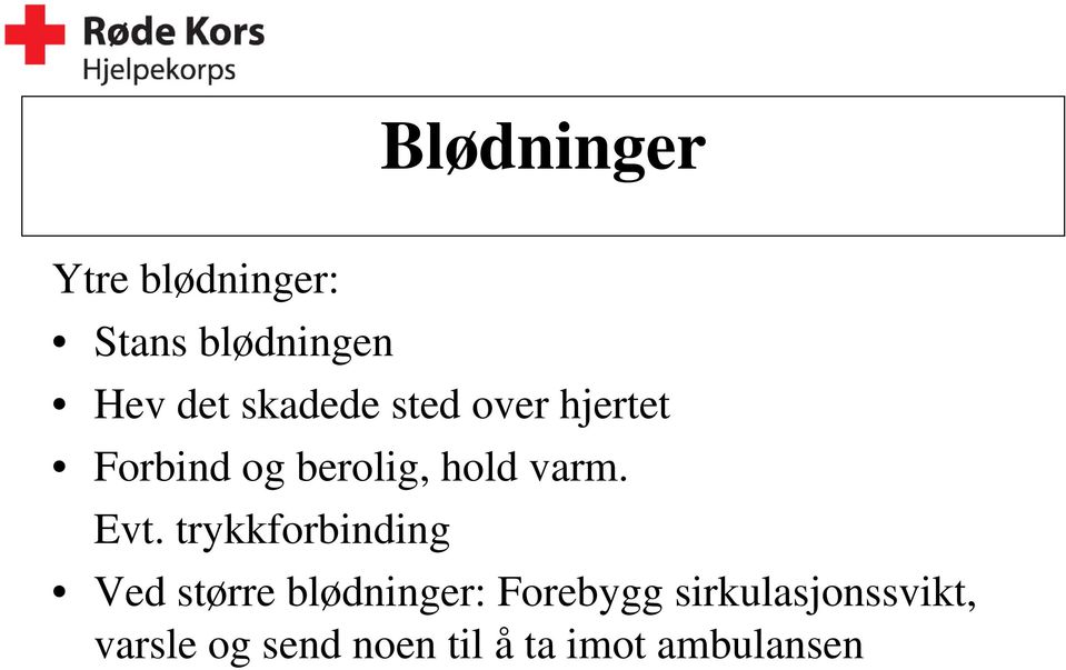 Evt. trykkforbinding Ved større blødninger: Forebygg