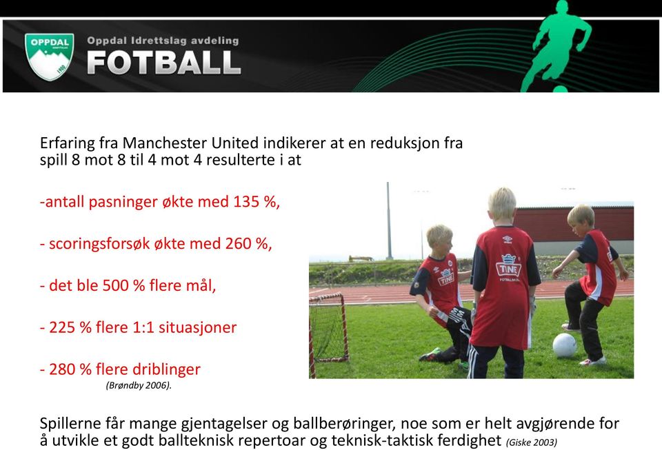 1:1 situasjoner - 280 % flere driblinger (Brøndby 2006).