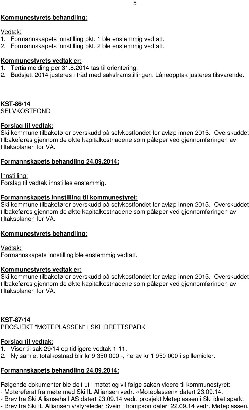 KST-86/14 SELVKOSTFOND Forslag til vedtak: Ski kommune tilbakefører overskudd på selvkostfondet for avløp innen 2015.
