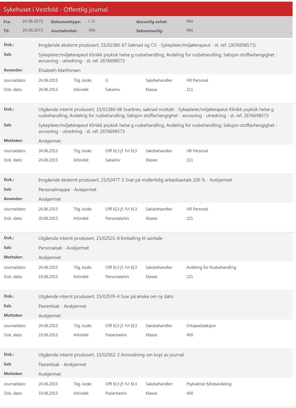 stoffavhengighet - Dok. dato: Arkivdel: Sakarkiv Inngående eksternt produsert, 15/02477-5 Svar på midlertidig arbeidsavtale 100 % - Personalmappe - Dok. dato: 20.06.