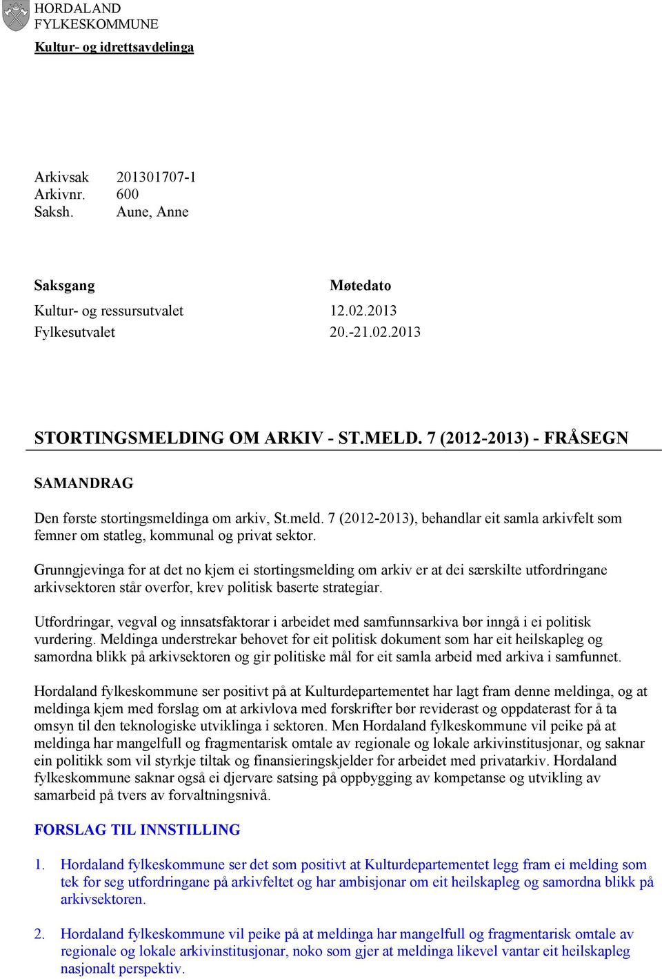 nga om arkiv, St.meld. 7 (2012-2013), behandlar eit samla arkivfelt som femner om statleg, kommunal og privat sektor.