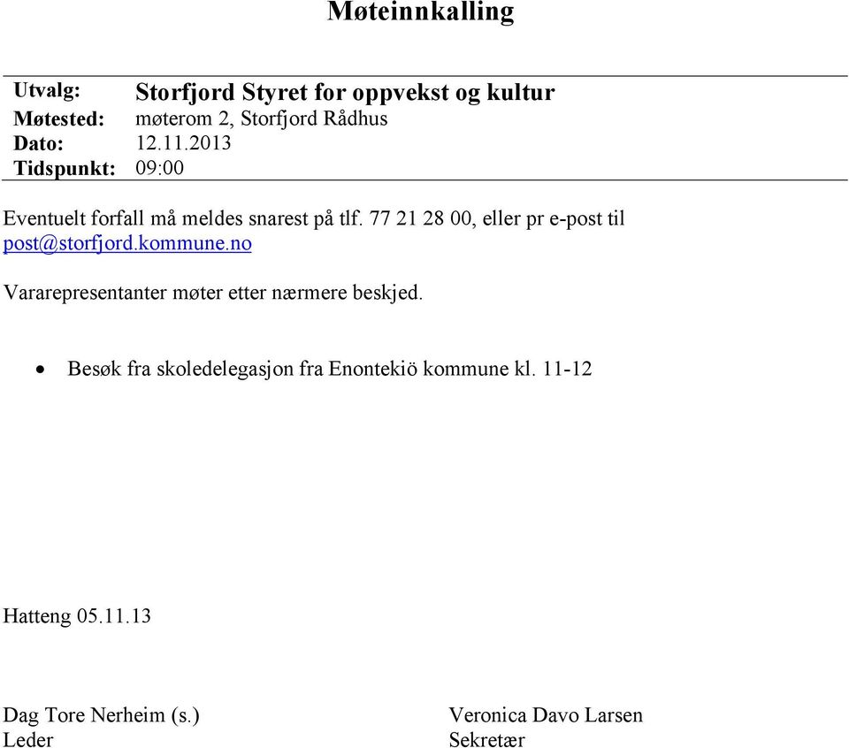 77 21 28 00, eller pr e-post til post@storfjord.kommune.