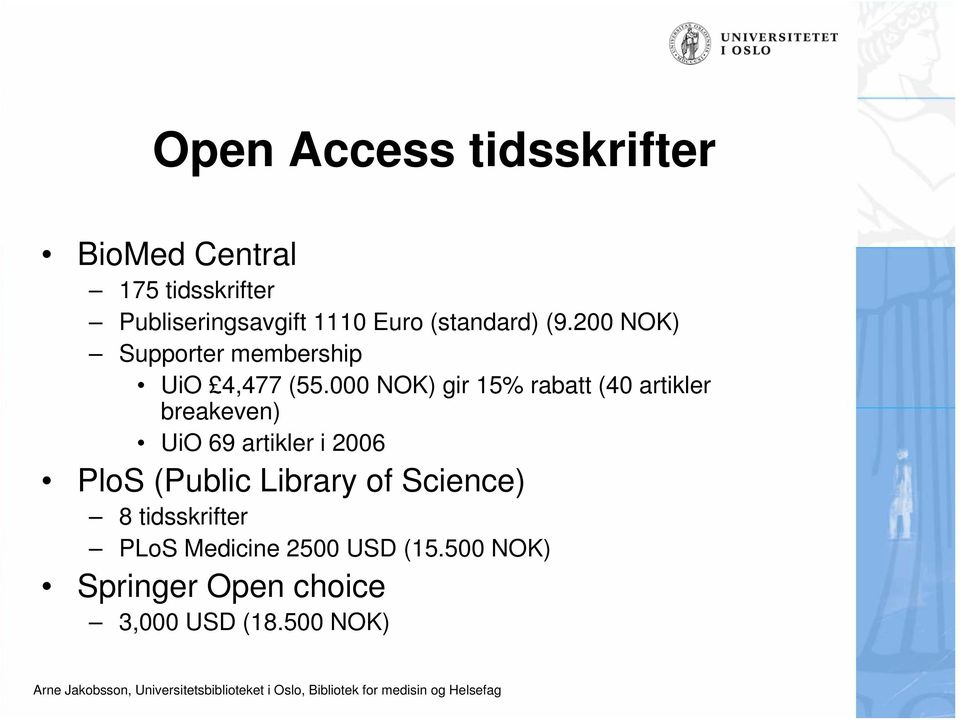 000 NOK) gir 15% rabatt (40 artikler breakeven) UiO 69 artikler i 2006 PloS (Public