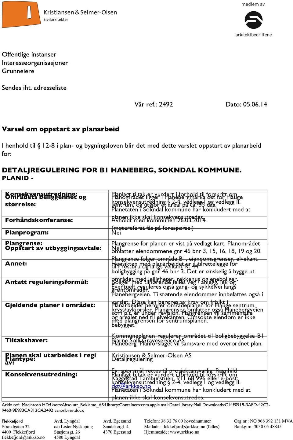 PLANID - Områdets Konsekvensutredning: beliggenhet og Planområdet Planlagt tiltak ligger er vurdert i Hanebergmarka i forhold til forskrift øst for Hauge om størrelse: sentrum, konsekvensutredning og