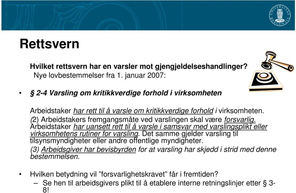 (2) Arbeidstakers fremgangsmåte ved varslingen skal være forsvarlig. Arbeidstaker har uansett rett til å varsle i samsvar med varslingsplikt eller virksomhetens rutiner for varsling.