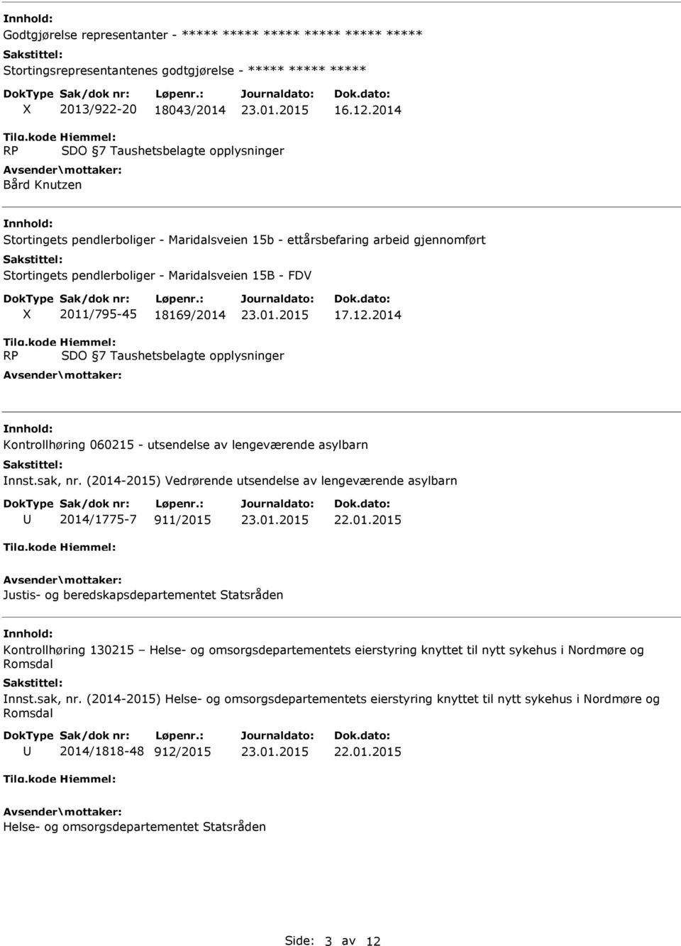 2011/795-45 18169/2014 17.12.2014 RP O 7 Taushetsbelagte opplysninger Kontrollhøring 060215 - utsendelse av lengeværende asylbarn nnst.sak, nr.