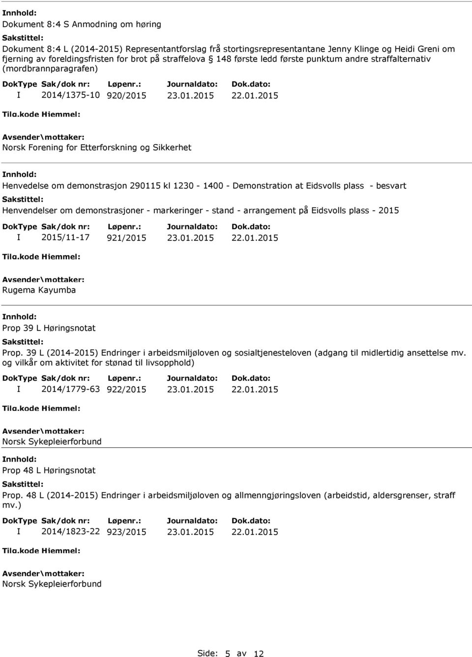 Demonstration at Eidsvolls plass - besvart Henvendelser om demonstrasjoner - markeringer - stand - arrangement på Eidsvolls plass - 2015 2015/11-17 921/2015 Rugema Kayumba Prop 39 L Høringsnotat Prop.