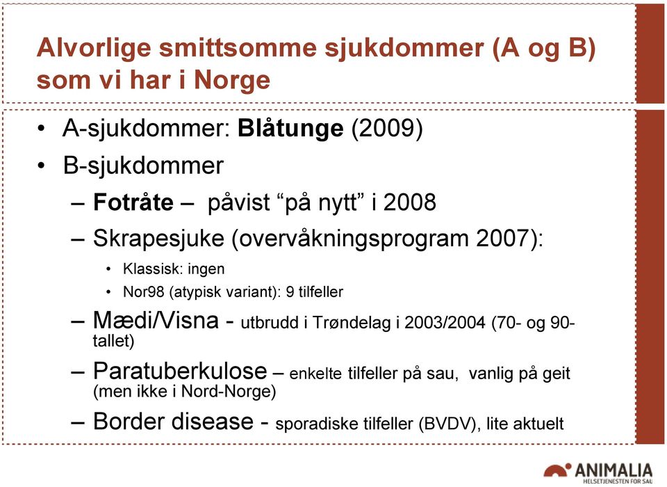 variant): 9 tilfeller Mædi/Visna - utbrudd i Trøndelag i 2003/2004 (70- og 90- tallet) Paratuberkulose