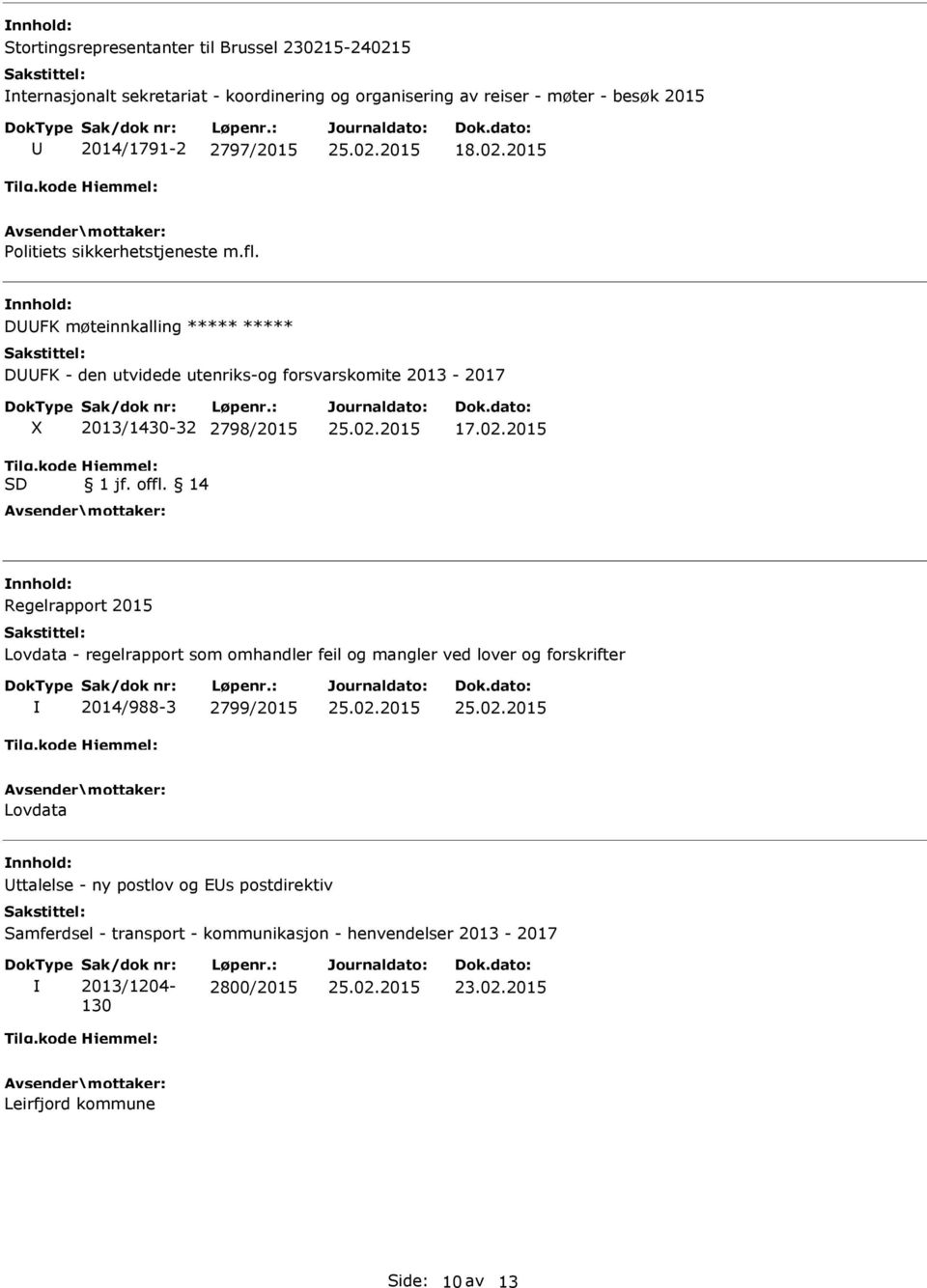 2015 Regelrapport 2015 Lovdata - regelrapport som omhandler feil og mangler ved lover og forskrifter 2014/988-3 2799/2015 Lovdata ttalelse - ny postlov og Es