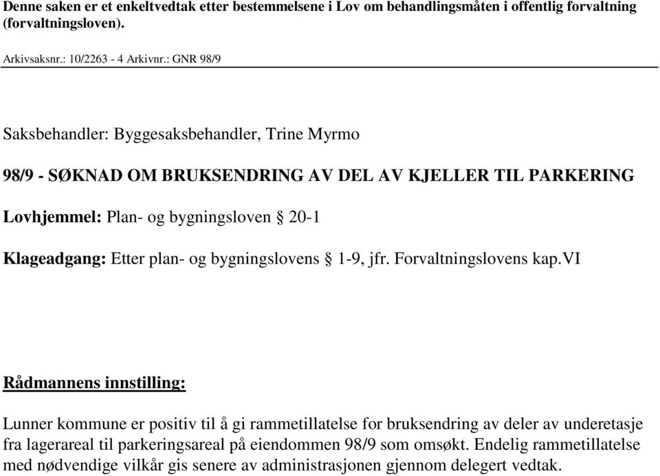 Klageadgang: Etter plan- og bygningslovens 1-9, jfr. Forvaltningslovens kap.